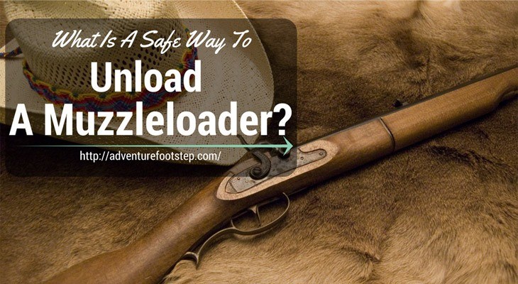 What-Is-A-Safe-Way-To-Unload-A-Muzzleloader